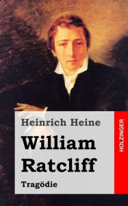 Title: William Ratcliff: Tragï¿½die, Author: Heinrich Heine