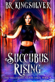 Title: Succubus Rising: An Urban Fantasy / Paranormal Romance, Author: Br Kingsolver