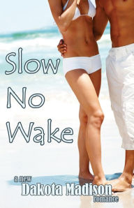 Title: Slow No Wake: A New Adult Romance, Author: Dakota Madison