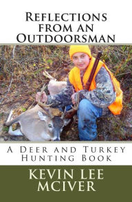 Reflections from an Outdoorsman: A Deer and Turkey Hunting Book