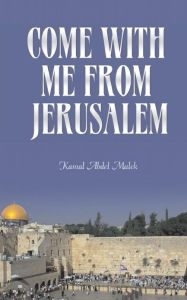 Title: Come With Me From Jerusalem, Author: Kamal Abdel Malek