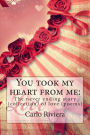 You Took My Heart from Me: The Never Ending Story (Collection) of Love (Poems)