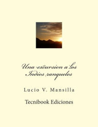 Title: Una Excursion a Los Indios Ranqueles, Author: Lucio V Mansilla
