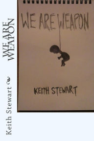 Title: We Are Weapon, Author: Keith Stewart