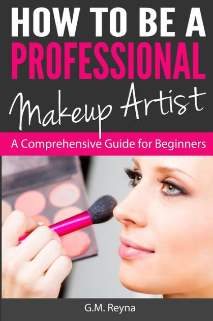 Noble®　by　Paperback　How　to　Comprehensive　Beginners　be　Reyna,　a　A　Professional　Barnes　Makeup　Artist:　Guide　for　G　M