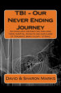 TBI - Our Never Ending Journey: A comedy guide for long term patients and survivors of traumatc brain injury