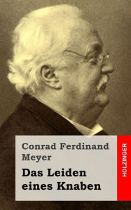 Title: Das Leiden eines Knaben, Author: Conrad Ferdinand Meyer