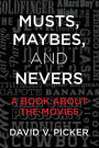 Musts, Maybes, and Nevers: A Book About The Movies