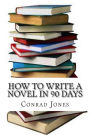 How to write a novel in 90 days.(A tried and tested system by a prolific author): Written by a published author who has been there and done it over a dozen times!