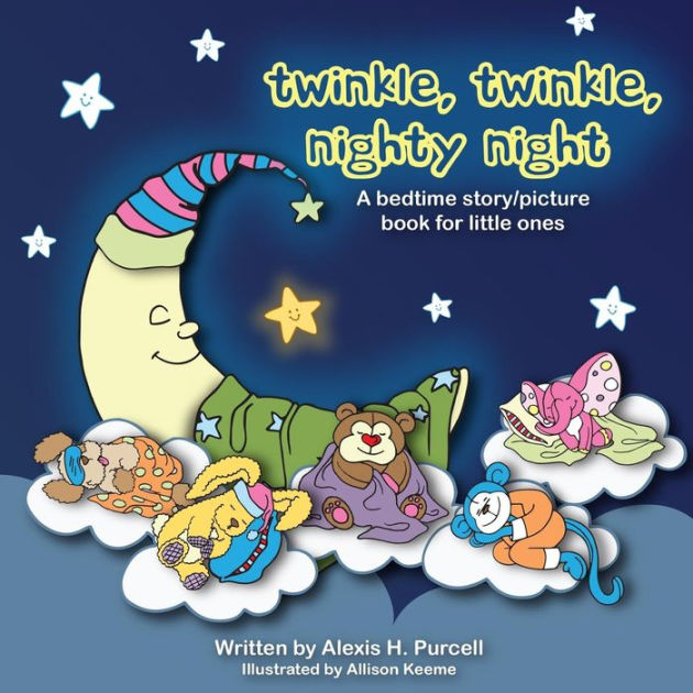 Twinkle, Twinkle, Nighty Night by Alexis H Purcell, Allison Keeme