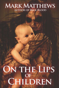 Title: On The Lips of Children, Author: Mark Matthews
