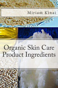 Title: Organic Skin Care Product Ingredients, Author: Miriam Kinai