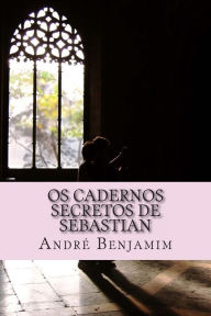 Title: Os Cadernos Secretos de Sébastian, Author: Andre Benjamim