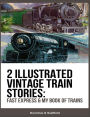 2 Illustrated Vintage Train Stories: Fast Express amp; My Book of Trains