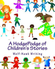 A HodgePodge of Children's Stories: Wolf-Hawk Writing: The Complete Collection