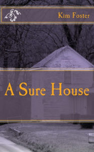 Title: A Sure House, Author: Kim Foster