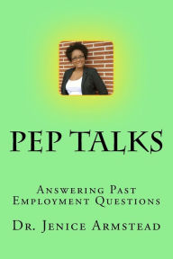 Title: Pep Talks: Answering Past Employment Questions, Author: Jenice Armstead