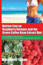 Bottom Line on Raspberry Ketones and the Green Coffee Bean Extract Diet: A Raspberry Ketone and Green Coffee Bean Extract Supplement Book