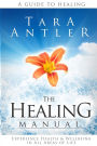 The Healing Manual: A guide to healing. How to experience health & well-being in all areas of life.