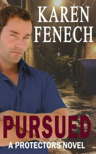 Title: PURSUED: The Protectors Series -- Book Three, Author: Karen Fenech