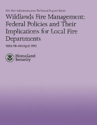 Title: Wildlands Fire Management: Federal Policies and Their Implications for Local Fire Departments, Author: Christina Rossomando