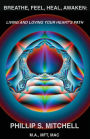 Breathe, Feel, Heal, Awaken: Living and Loving Your Heart's Path