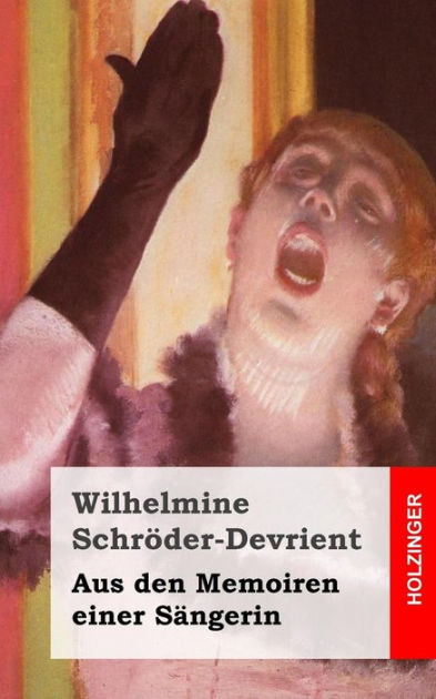 Aus Den Memoiren Einer Sängerin By Wilhelmine Schröder Devrient