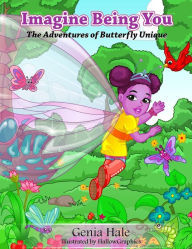 Title: Imagine Being You: The Adventures of Butterfly Unique, Author: Genia J Hale