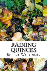 Title: Raining Quinces, Author: Robert Wilkinson