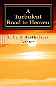 Title: A Turbulent Road to Heaven, Author: Berthalicia Brown