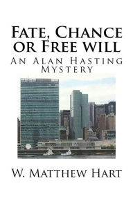 Title: Fate, Chance or Free will, Author: W. Matthew Hart