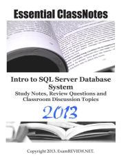 Essential ClassNotes Intro to SQL Server Database System Study Notes, Review Questions and Classroom Discussion Topics 2013