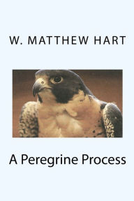 Title: A Peregrine Process, Author: W. Matthew Hart
