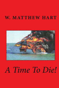 Title: A Time To Die!, Author: W Matthew Hart