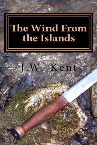 Title: The Wind From the Islands, Author: J W Kent