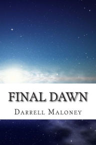 Title: Final Dawn: An Apocalyptic Love Story, Author: Darrell Maloney