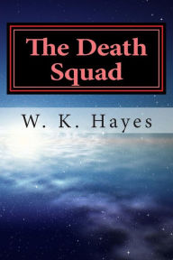 Title: The Death Squad: The Team, Author: W K Hayes
