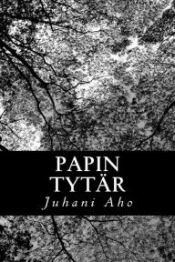Title: Papin tytär, Author: Juhani Aho