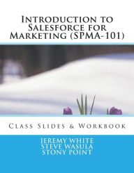 Title: Introduction to Salesforce for Marketing (SPMA-101): Class Slides & Exercises, Author: Steve Wasula