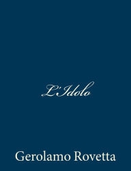 Title: L'Idolo, Author: Gerolamo Rovetta