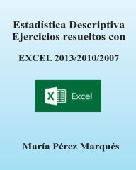 ESTADISTICA DESCRIPTIVA. Ejercicios resueltos con EXCEL 2013/2010/2007