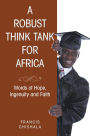 A Robust Think Tank for Africa: Words of Hope, Ingenuity and Faith