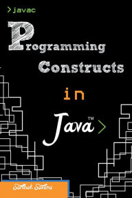 Title: Programming Constructs in JAVA, Author: Sarthak Saxena