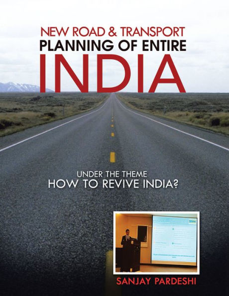 New Road & Transport Planning of Entire India: Under the Theme How to Revive India?