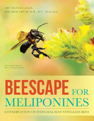 Title: Beescape for Meliponines: Conservation of Indo-Malayan Stingless Bees, Author: Abu Hassan Jalil