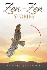 Title: Zen-Zen Stories, Author: Edward Jurewicz