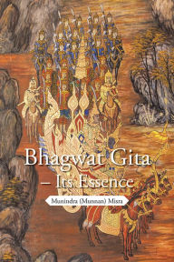 Title: Bhagwat Gita - Its Essence, Author: Munindra (Munnan) Misra