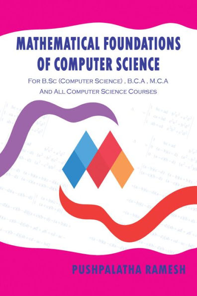 Mathematical Foundations of Computer Science: For B.Sc (Computer Science) , B.C.A , M.C.A and All Computer Science Courses