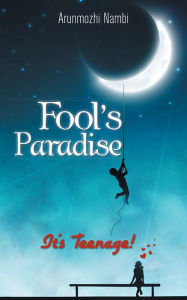 Title: Fool's Paradise: It's Teenage!, Author: Arunmozhi Nambi