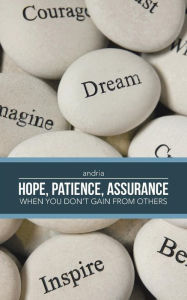 Title: - Hope, Patience, Assurance: When you don't gain from others, Author: Andria